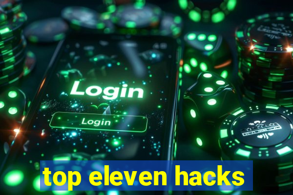 top eleven hacks